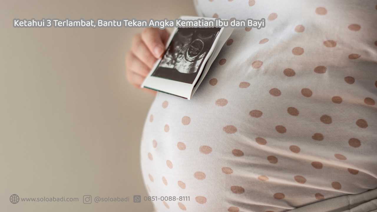 Ketahui-3-Terlambat-Bantu-Tekan-Angka-Kematian-Ibu-dan-Bayi