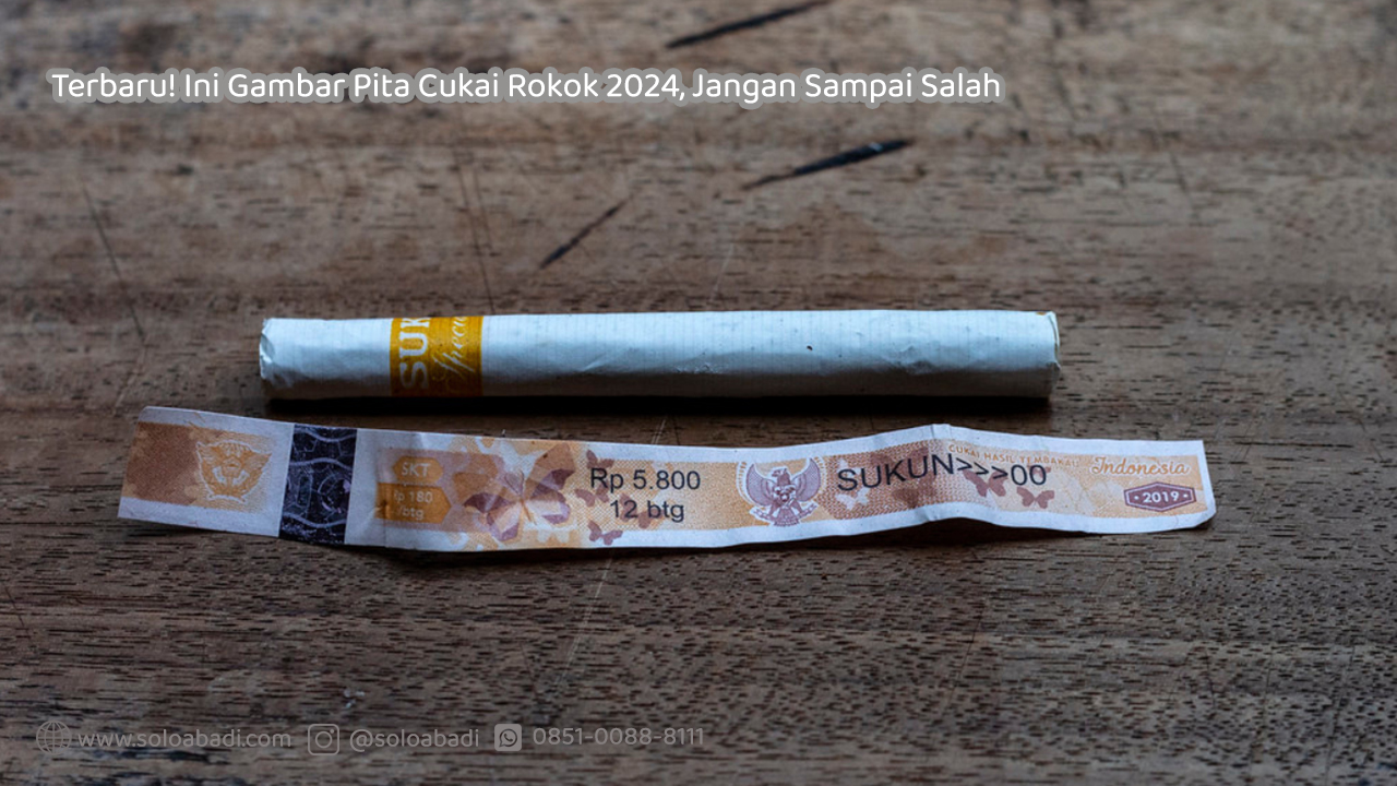 Terbaru Ini Gambar Pita Cukai Rokok 2024 Jangan Sampai Salah