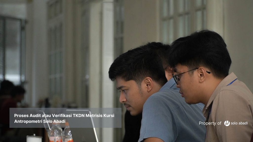 Dokumentasi proses audit atau verifikasi TKDN kursi antropometri