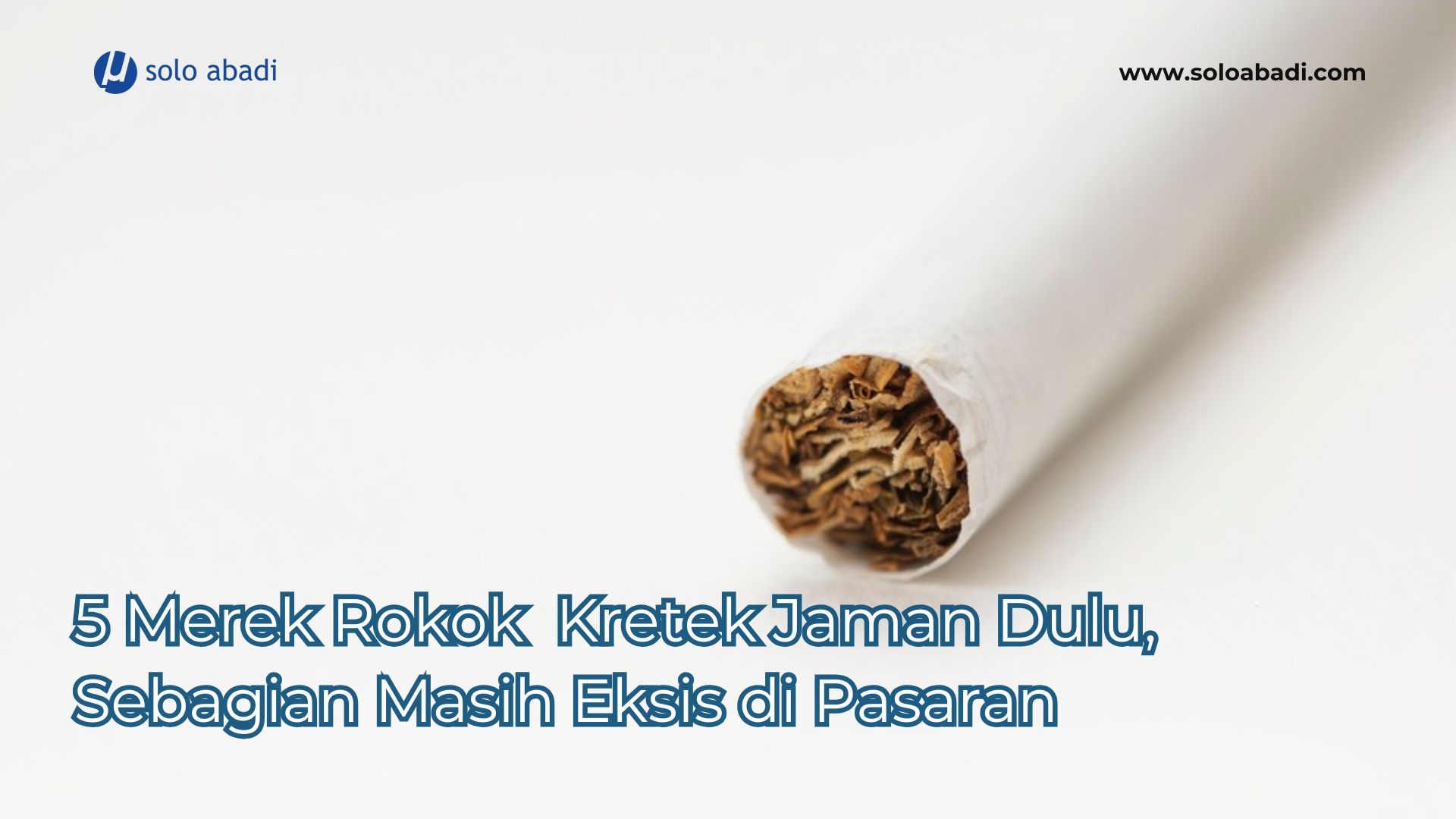 5 Merek Rokok Kretek Jaman Dulu, Sebagian Masih Eksis di Pasaran