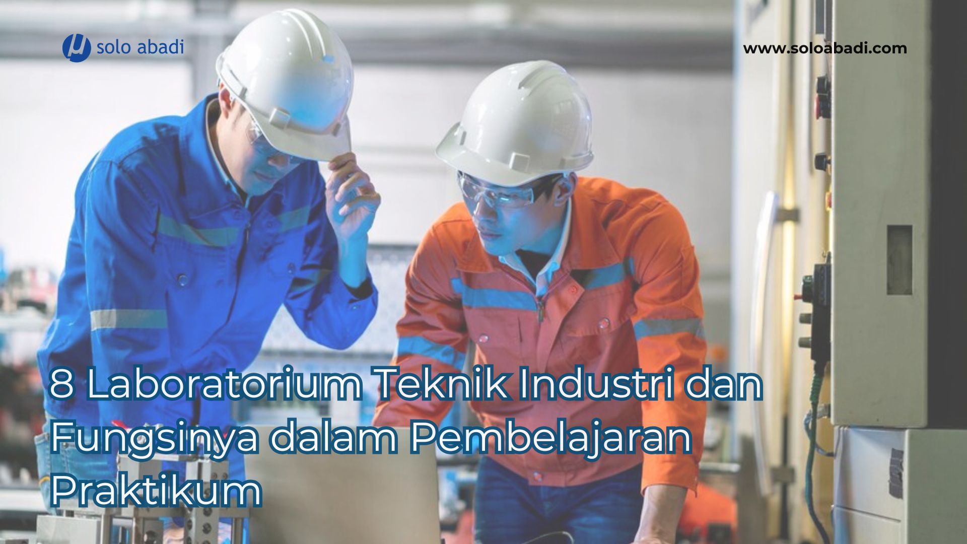8 Laboratorium Teknik Industri dan Fungsinya dalam Pembelajaran Praktikum