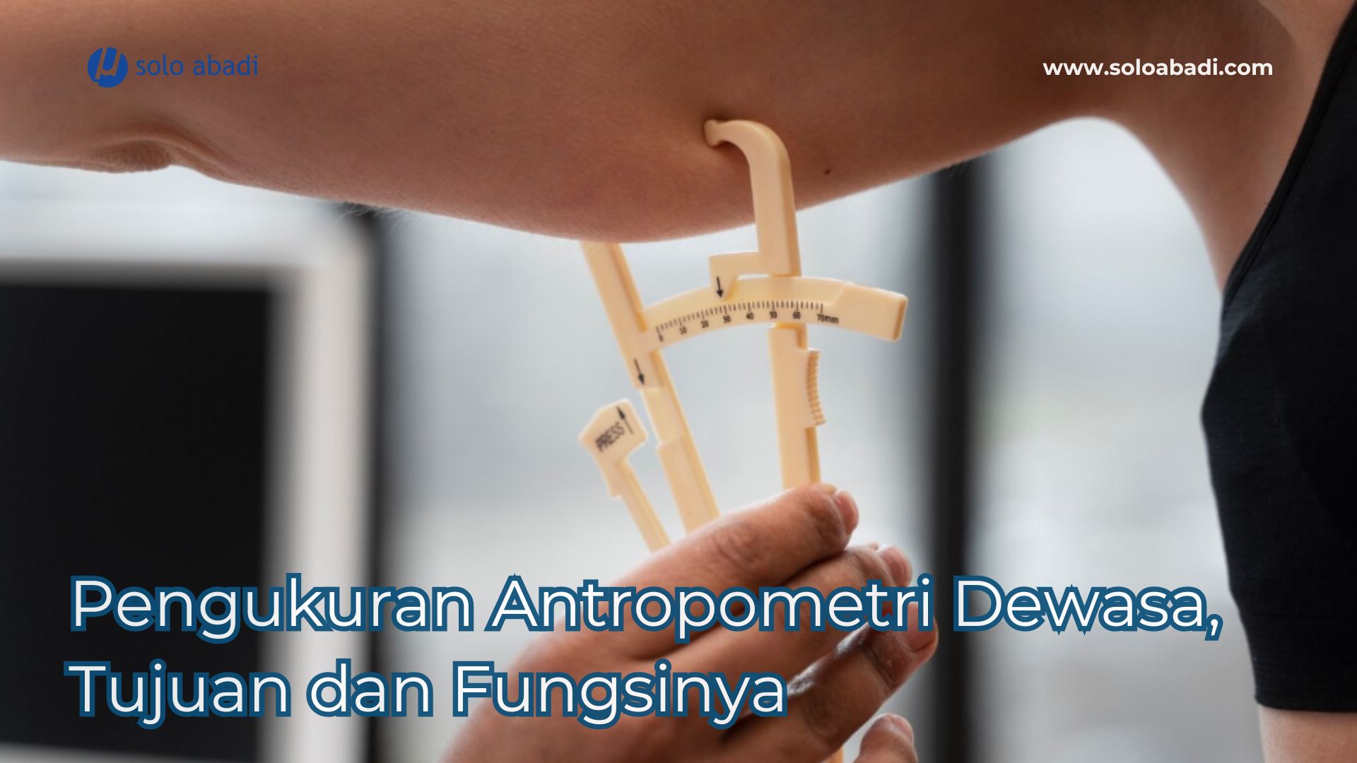 Pengukuran Antropometri Dewasa, Tujuan dan Fungsinya