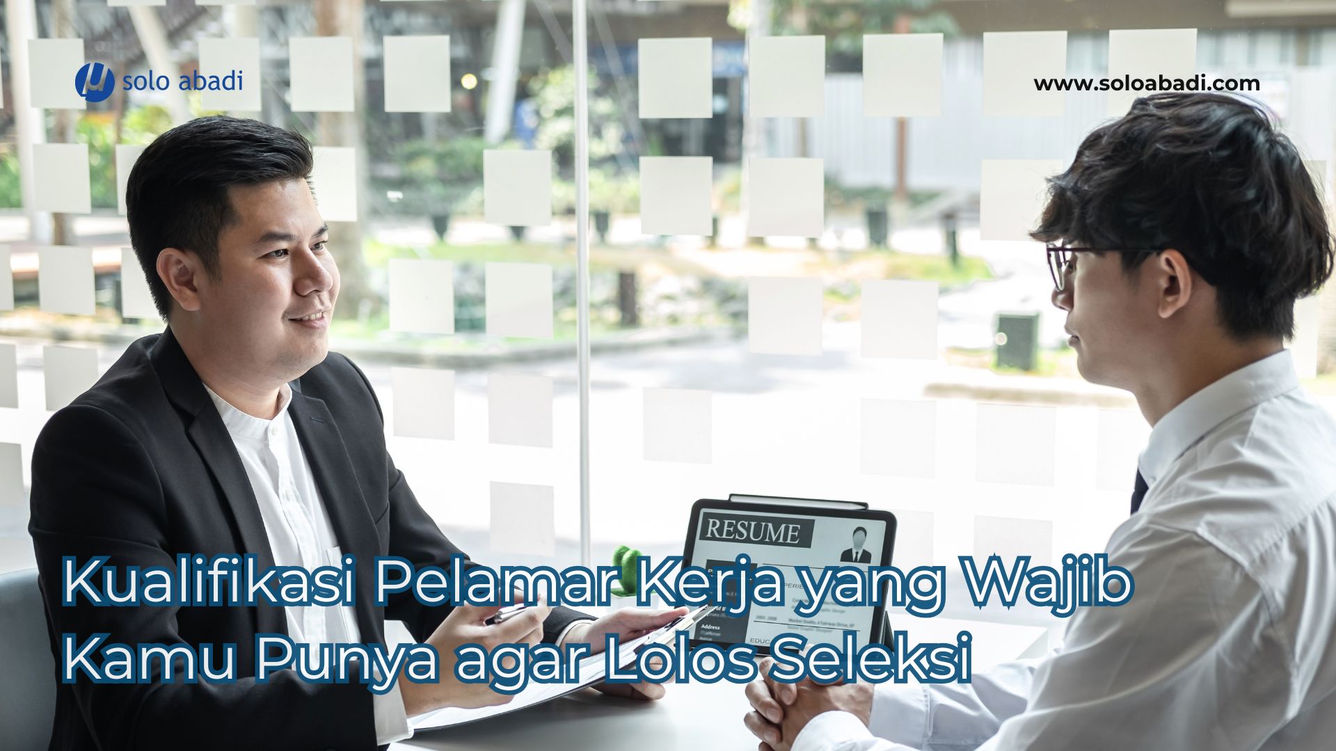 Kualifikasi Pelamar Kerja yang Wajib Kamu Punya Agar Lolos Seleksi