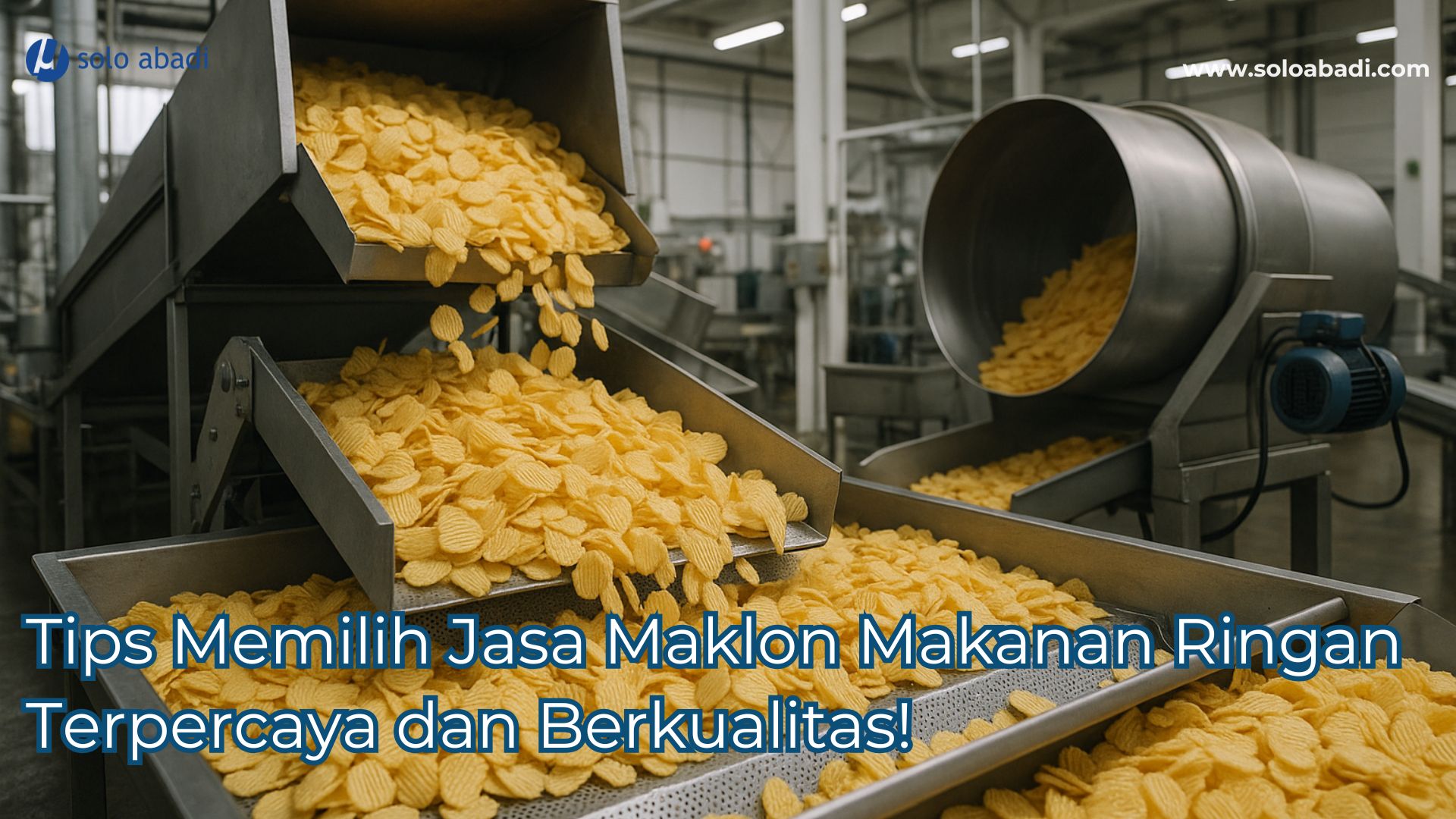 Tips Memilih Jasa Maklon Makanan Ringan Terpercaya dan Berkualitas!