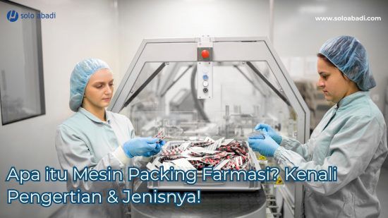 apa itu mesin packing farmasi kenali pengertian dan jenisnya