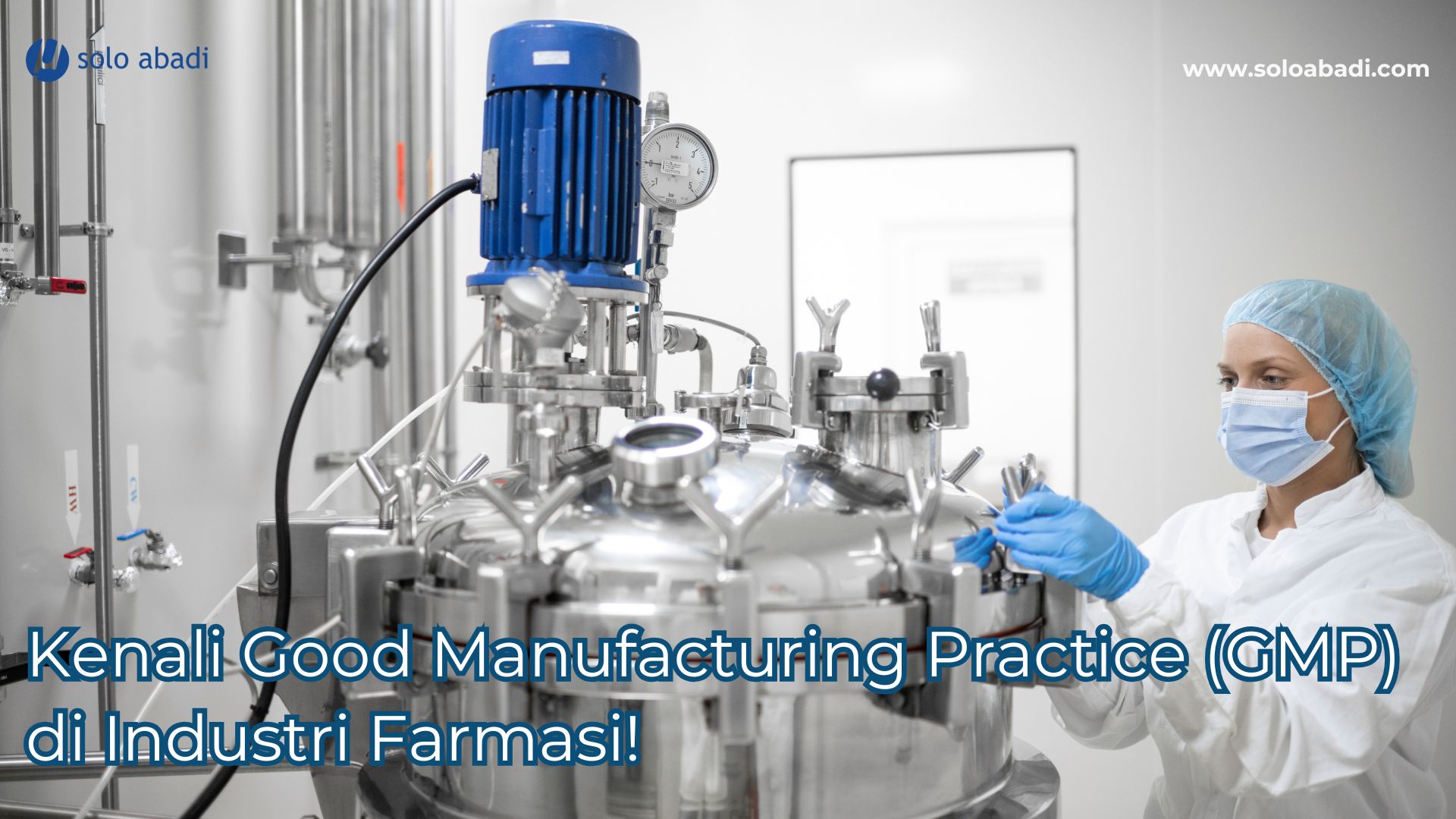 kenali good manufacturing practice gmp di industri farmasi