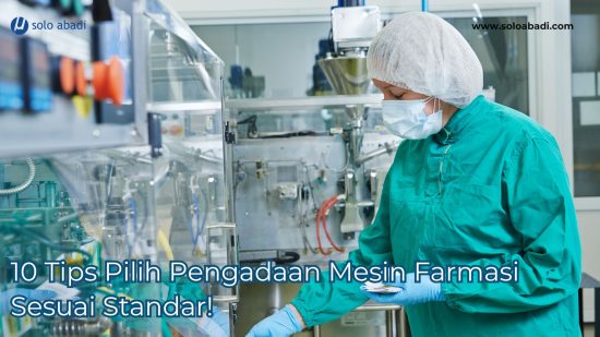 10 Tips Pilih Pengadaan Mesin Farmasi Sesuai Standar!
