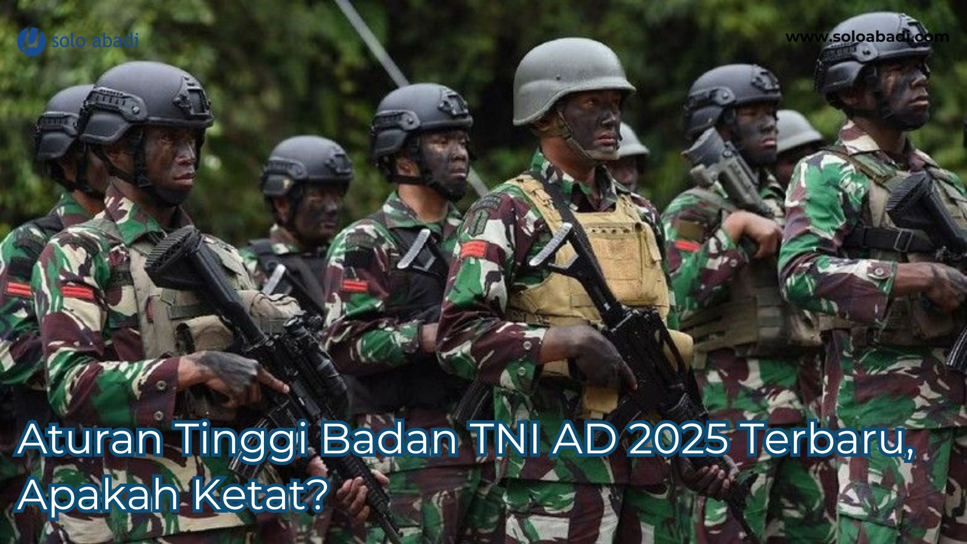 Aturan Tinggi Badan TNI AD 2025 Terbaru, Apakah Ketat?