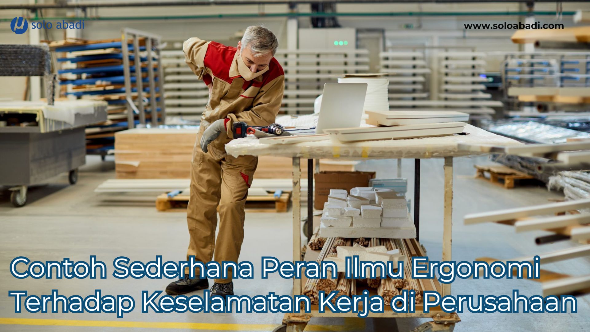 Contoh Sederhana Peran Ilmu Ergonomi Terhadap Keselamatan Kerja di Perusahaan