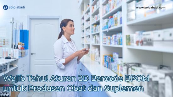 Wajib Tahu! Aturan 2D Barcode BPOM untuk Produsen Obat dan Suplemen