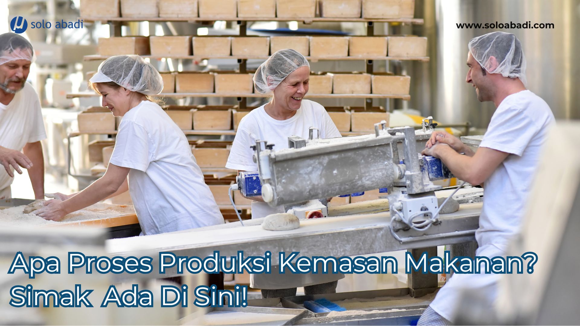 apa proses produksi kemasan makanan simak ada di sini