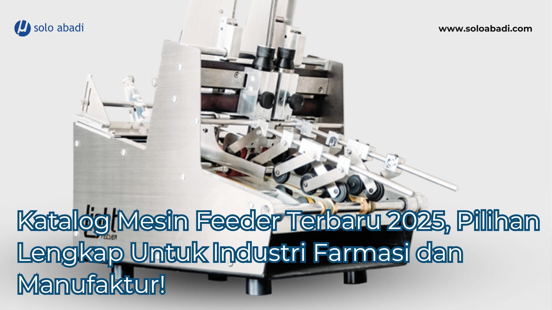 Katalog Mesin Feeder Terbaru 2025, Pilihan Lengkap untuk Industri Farmasi dan Manufaktur