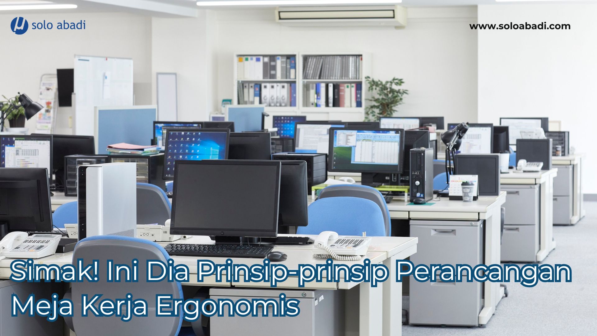 simak ini dia prinsip-prinsip perancangan meja kerja ergonomis