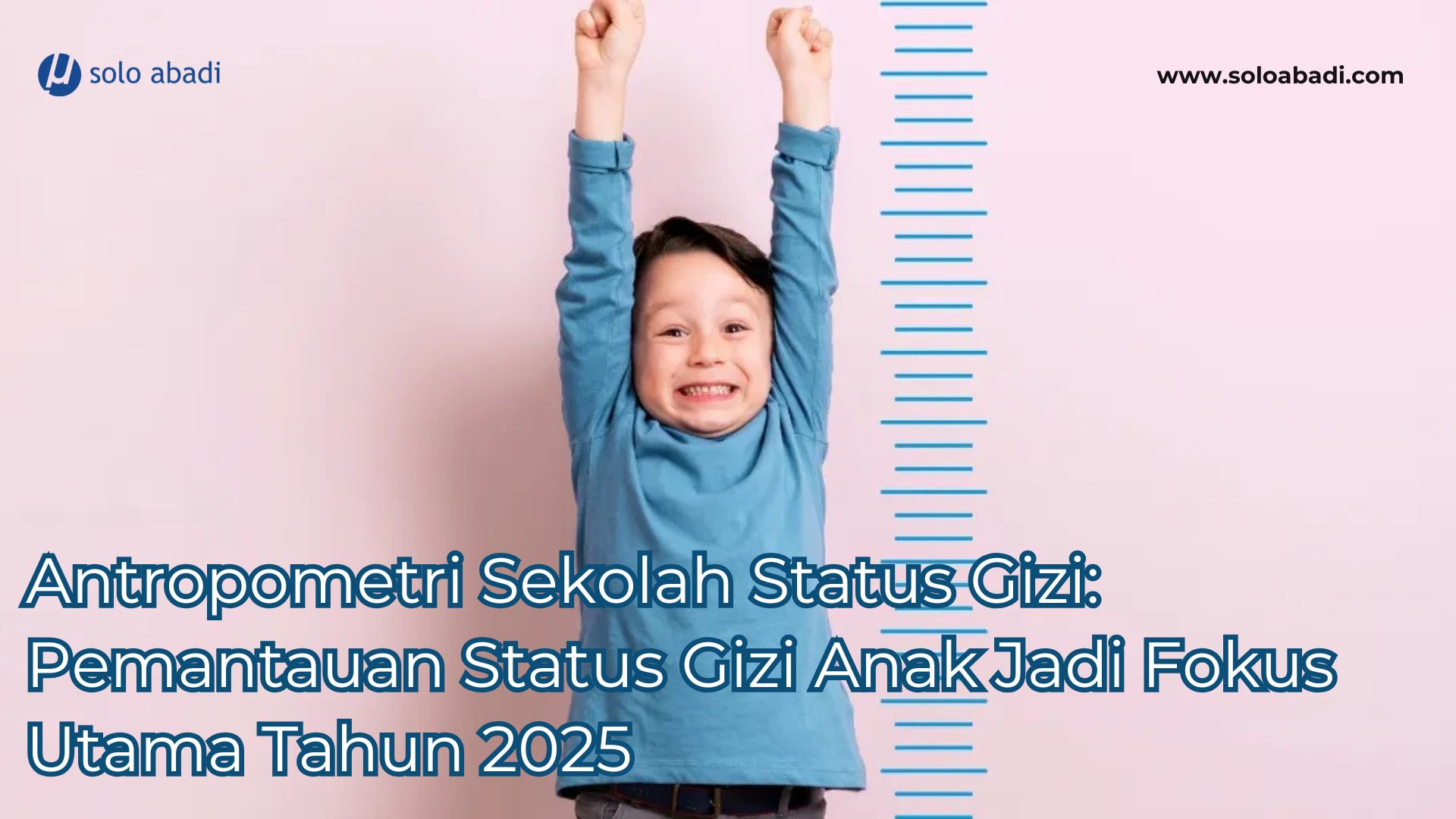 Antropometri Sekolah Status Gizi Pemantauan Status Gizi Anak Jadi Fokus Utama Tahun 2025