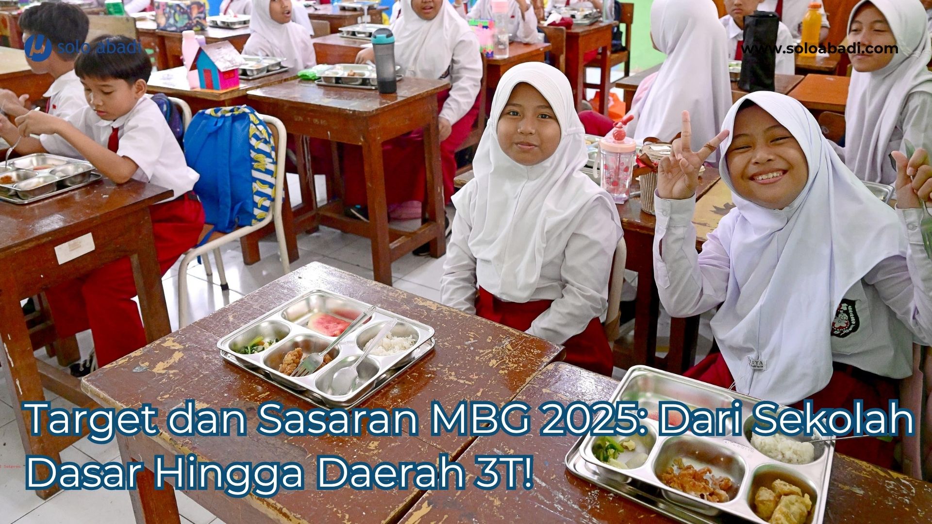 Target dan Sasaran MBG 2025 dari Sekolah Dasar Hingga Daerah 3T