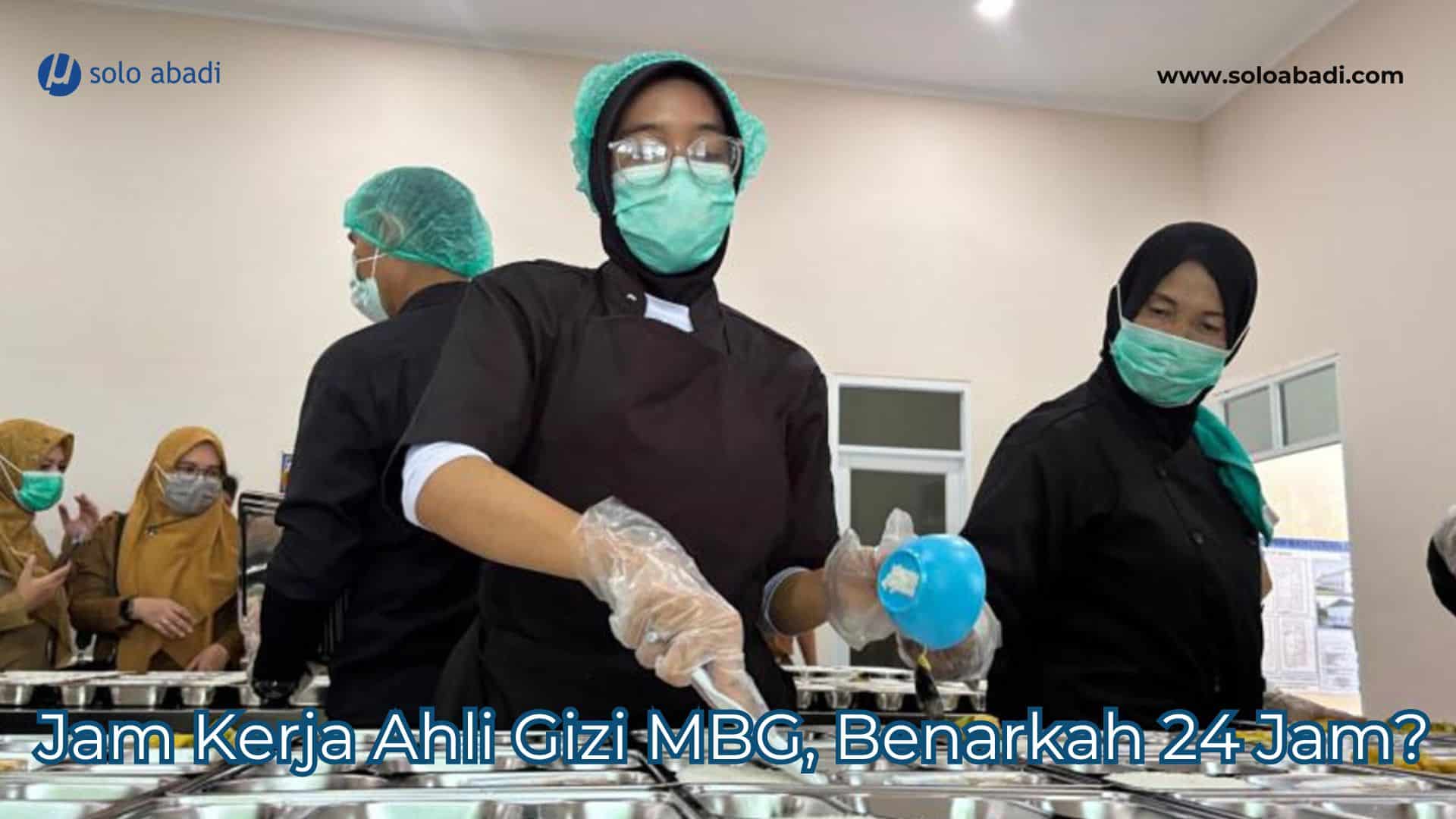 Jam Kerja Ahli Gizi MBG, Benarkah 24 Jam?
