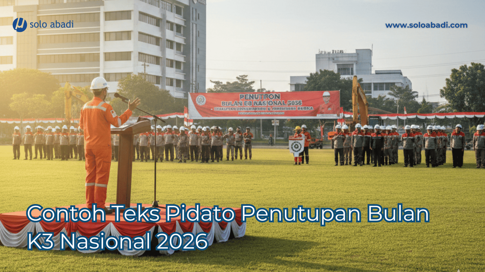 Teks pidato penutup Bulan K3 Nasional 2026